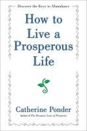 How to Live a Prosperous Life de Catherine Ponder