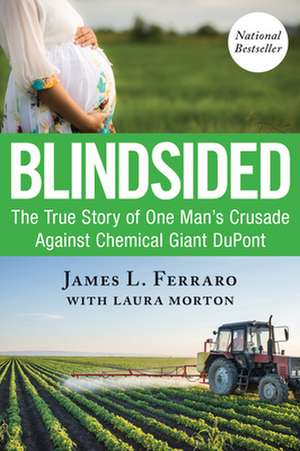 Blindsided: The True Story of One Man's Crusade Against Chemical Giant DuPont de James L. Ferraro