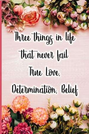 Three Things in Life That Never Fail True Love, Determination, Belief de Jane Maxwell