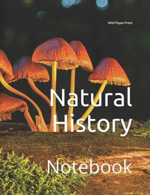 Natural History: Notebook de Wild Pages Press