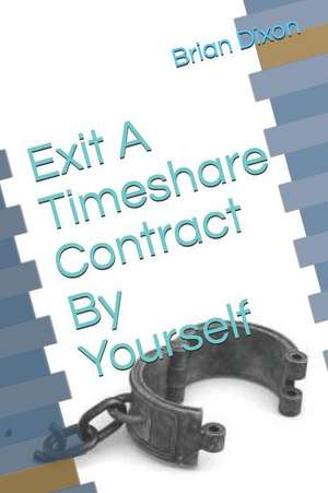 Exit a Timeshare Contract by Yourself de Brian Dixon