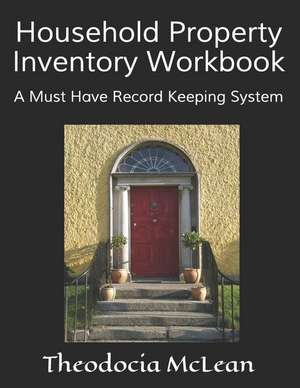 Household Property Inventory Workbook: A Must Have Record Keeping System de Theodocia McLean