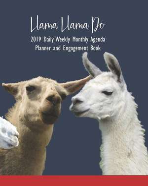 Llama Llama Do: 2019 Daily Weekly Monthly Agenda Planner and Engagement Book de It's about Time