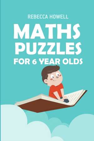 Maths Puzzles For 6 Year Olds: Calcudoku Puzzles de Rebecca Howell