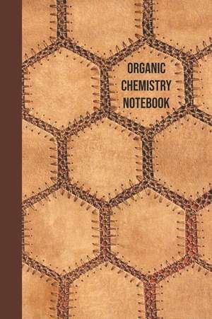 Organic Chemistry Notebook: For Ochem Notes, Sketches, Drawings and Practice de Laboratory Essentials