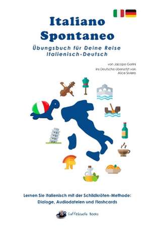 Italiano Spontaneo - Übungsbuch für Deine Reise Italienisch-Deutsch: Lernen Sie Italienisch mit der Schildkröten-Methode de Jacopo Gorini