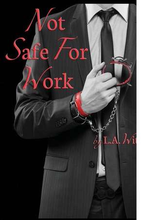 Not Safe for Work de L. a. Witt