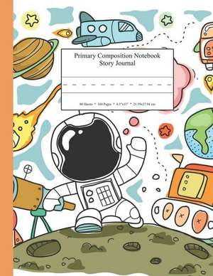 Primary Composition Notebook Story Journal: Educational Writing and Drawing Handwriting Activity Workbook de Dakota Sky Journals