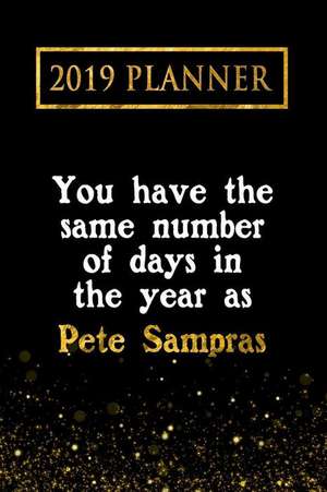 2019 Planner: You Have the Same Number of Days in the Year as Pete Sampras: Pete Sampras 2019 Planner de Daring Diaries