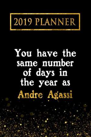 2019 Planner: You Have the Same Number of Days in the Year as Andre Agassi: Andre Agassi 2019 Planner de Daring Diaries