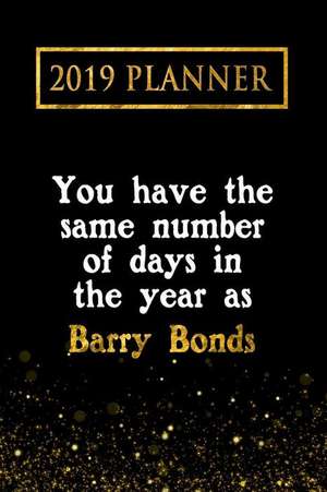 2019 Planner: You Have the Same Number of Days in the Year as Barry Bonds: Barry Bonds 2019 Planner de Daring Diaries