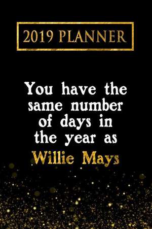 2019 Planner: You Have the Same Number of Days in the Year as Willie Mays: Willie Mays 2019 Planner de Daring Diaries