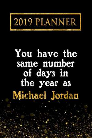 2019 Planner: You Have the Same Number of Days in the Year as Michael Jordan: Michael Jordan 2019 Planner de Daring Diaries