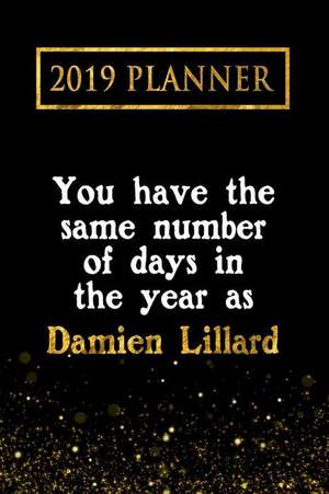 2019 Planner: You Have the Same Number of Days in the Year as Damien Lillard: Damien Lillard 2019 Planner de Daring Diaries