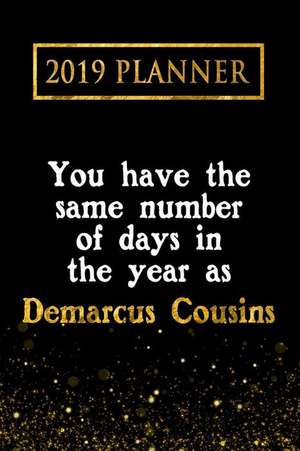 2019 Planner: You Have the Same Number of Days in the Year as Demarcus Cousins: Demarcus Cousins 2019 Planner de Daring Diaries