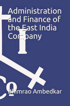 Administration and Finance of the East India Company de Bhimrao Ramji Ambedkar