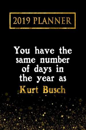 2019 Planner: You Have the Same Number of Days in the Year as Kurt Busch: Kurt Busch 2019 Planner de Daring Diaries