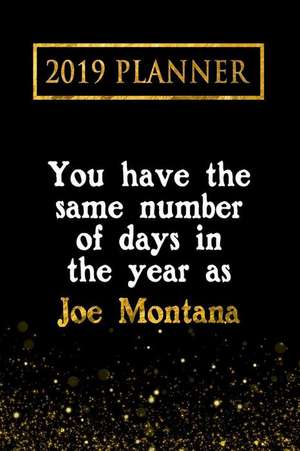 2019 Planner: You Have the Same Number of Days in the Year as Joe Montana: Joe Montana 2019 Planner de Daring Diaries