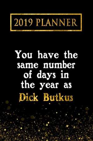 2019 Planner: You Have the Same Number of Days in the Year as Dick Butkus: Dick Butkus 2019 Planner de Daring Diaries