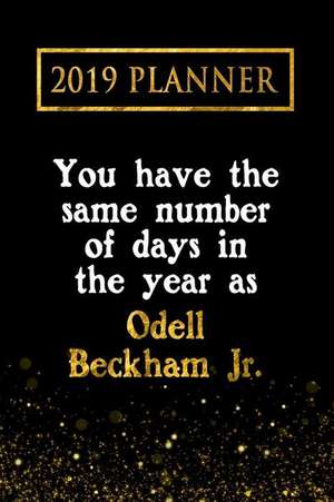 2019 Planner: You Have the Same Number of Days in the Year as Odell Beckham Jr: Odell Beckham Jr 2019 Planner de Daring Diaries