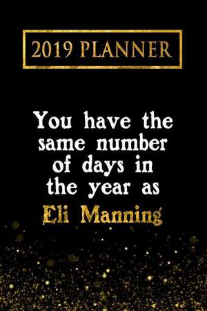 2019 Planner: You Have the Same Number of Days in the Year as Eli Manning: Eli Manning 2019 Planner de Daring Diaries