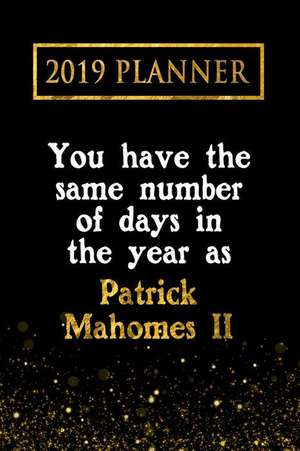 2019 Planner: You Have the Same Number of Days in the Year as Patrick Mahomes II: Patrick Mahomes II 2019 Planner de Daring Diaries