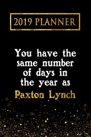 2019 Planner: You Have the Same Number of Days in the Year as Paxton Lynch: Paxton Lynch 2019 Planner de Daring Diaries