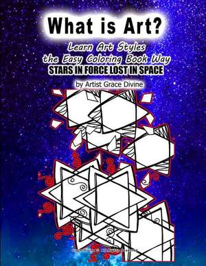 What Is Art Learn Art Styles the Easy Coloring Book Way Stars in Force Lost in Space de Grace Divine