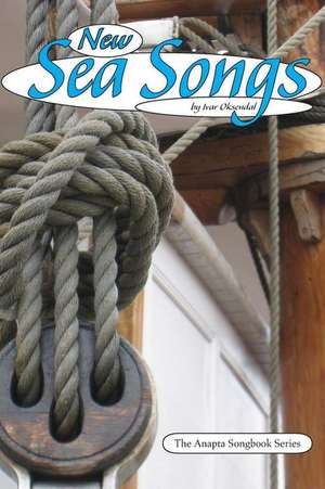 New Sea Songs: By Ivar Oksendal - The Anapta Songbook Series de Ivar Oksendal