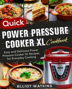 Power Pressure Cooker XL Cookbook: Quick Power Pressure Cooker XL Cookbook Easy and Delicious Power Pressure Cooker XL Recipes for Everyday Cooking de Elliot Watkins