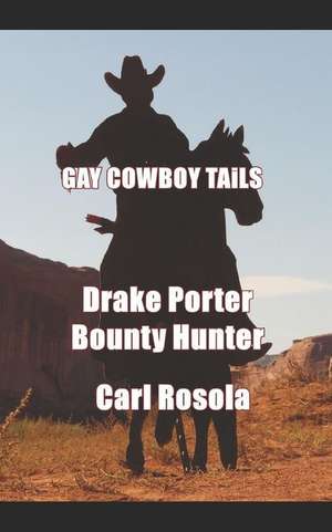 Gay Cowboy Tails: Drake Porter Bounty Hunter de Carl Rosola