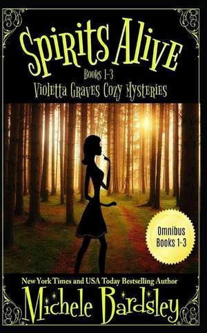 Spirits Alive: Violetta Graves Paranormal Cozy Mysteries Books 1-3 de Michele Bardsley