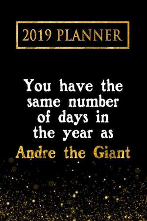 2019 Planner: You Have the Same Number of Days in the Year as Andre the Giant: Andre the Giant 2019 Planner de Daring Diaries