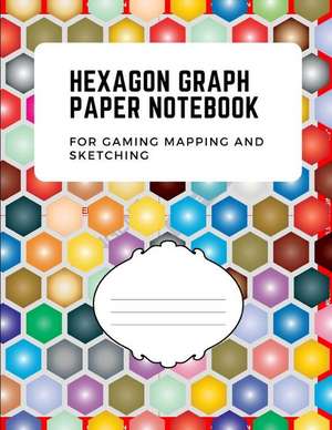 Hexagon Graph Paper Notebook: For Gaming Mapping and Sketching de Creative Books