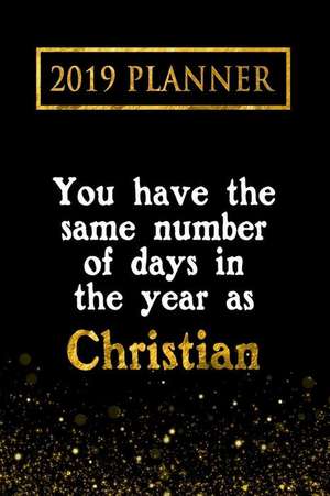 2019 Planner: You Have the Same Number of Days in the Year as Christian: Christian 2019 Planner de Daring Diaries