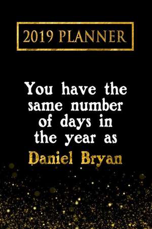 2019 Planner: You Have the Same Number of Days in the Year as Daniel Bryan: Daniel Bryan 2019 Planner de Daring Diaries