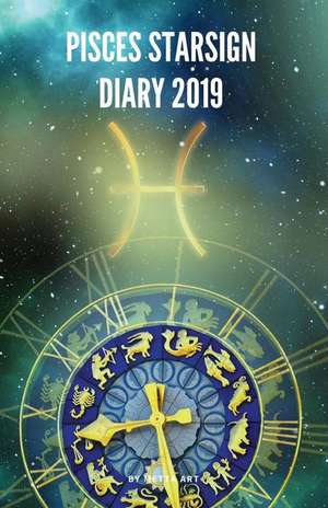 Pisces Starsign Diary 2019: Pisces Zodiac February 19th to March 20th Monthly Horoscope Daily Diary 2019 de Metta Art