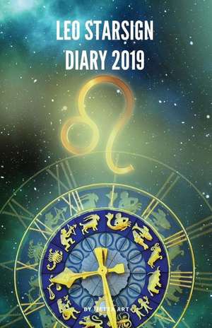 Leo Starsign Diary 2019: Leo Zodiac July 23rd to August 22nd Monthly Horoscope Daily Diary 2019 de Metta Art