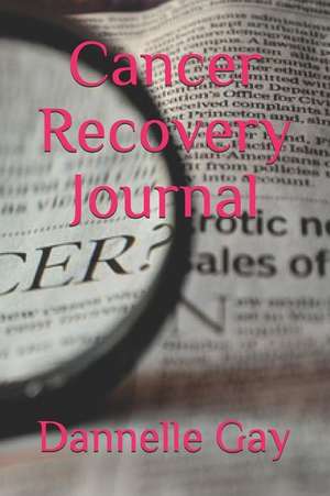 Cancer Recovery Journal de Dannelle Gay