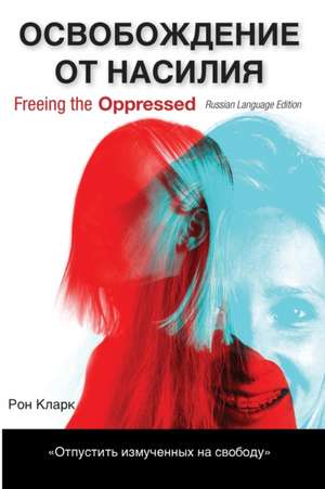 Freeing the Oppressed, Russian Language Edition de Ron Clark