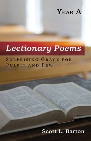 Lectionary Poems, Year A de Scott L. Barton