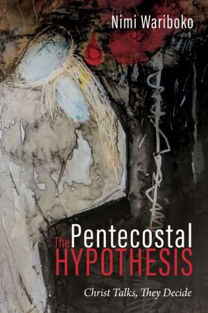 The Pentecostal Hypothesis de Nimi Wariboko