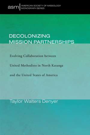Decolonizing Mission Partnerships de Taylor Walters Denyer
