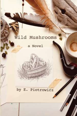 Wild Mushrooms de E. Piotrowicz