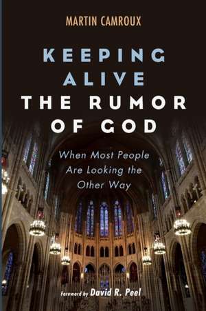 Keeping Alive the Rumor of God de Martin Camroux