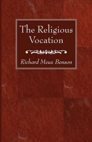 The Religious Vocation de Richard Meux S. S. J. E Benson