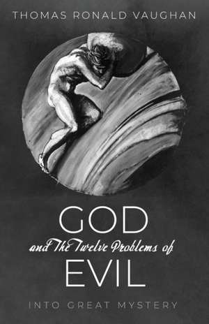 God and The Twelve Problems of Evil de Thomas Ronald Vaughan