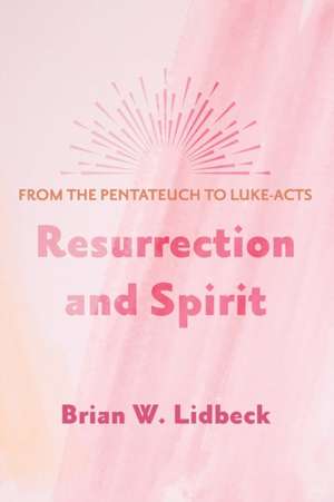 Resurrection and Spirit de Brian W. Lidbeck