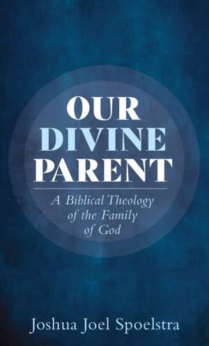 Our Divine Parent de Joshua Joel Spoelstra