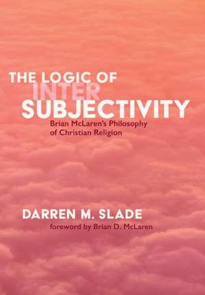 The Logic of Intersubjectivity de Darren M. Slade